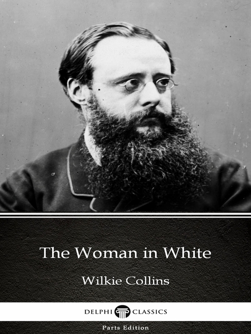 Title details for The Woman in White by Wilkie Collins--Delphi Classics (Illustrated) by Wilkie Collins - Available